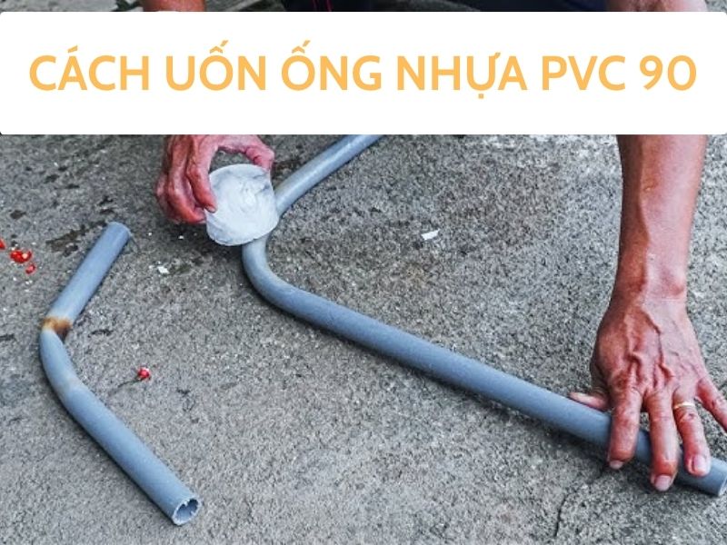 Cách Uốn Ống Nhựa PVC 90