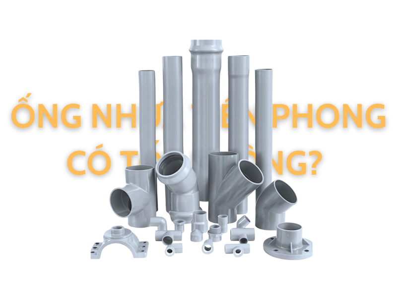 Ống Nhựa Tiền Phong Có Tốt Không?